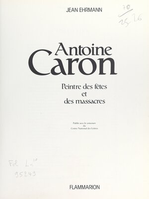 cover image of Antoine Caron, peintre des fêtes et des massacres
